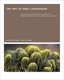 The Art of RAW Conversion: How to Produce Art-Quality Prints with Adobe Photoshop CS2 and Leading RAW Converters