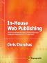 In-House Web Publishing: How to build and maintain effective Web sites using your organization's in-house staff