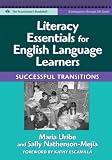 Literacy Essentials for English Language Learners: Successful Transitions (Language & Literacy Series) (Language and Literacy Series (Teachers College Pr)) (Practitioners Bookshelf)