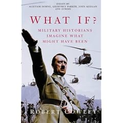 What If?: Military Historians Imagine What Might Have Been