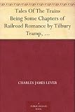 Tales Of The Trains Being Some Chapters of Railroad Romance by Tilbury Tramp, Queens Messenger