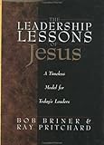 The Leadership Lessons of Jesus: A Timeless Model for Today's Leaders