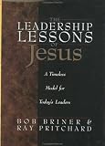 The Leadership Lessons of Jesus: A Timeless Model for Today`s Leaders