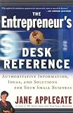 The Entrepreneur's Desk Reference: Authoritative Information, Ideas, and Solutions for Your Small Business (1576600866) by Applegate, Jane