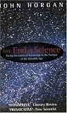 The End of Science: Facing the Limits of Knowledge in the Twilight of the Scientific Age