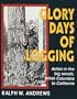 Glory Days of Logging/Action in the Big Woods, British Columbia to California