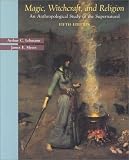 Magic, Witchcraft, and Religion: An Anthropological Study of the Supernatural