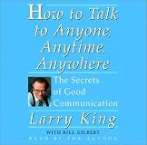 How to Talk to Anyone, Anytime, Anywhere: The Secrets of Good Communication