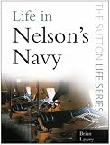 Life in Nelson's Navy (Sutton Life Series) Life in Nelson's Navy (Sutton Life Series)