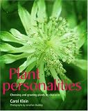 Plant Personalities: Choosing and Growing Plants by Character