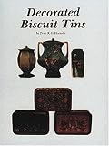 Decorated Biscuit Tins: American, English and European Decorated Biscuit Tins: American, English and European