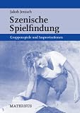 Szenische Spielfindung: Gruppenspiele und Improvisationen - Jakob Jenisch