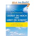 Leidest du noch oder lebst du schon?: Mit dem MB-Prozess zum Erwachen und Verstehen, dass nur Sie es �ndern k�nnen