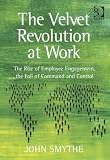 The velvet revolution at work : the rise of employee engagement, the fall of command and control