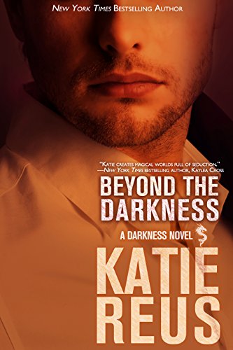 Beyond the Darkness (Dragon Shifter Romance) (Darkness Series Book 3), by Katie Reus