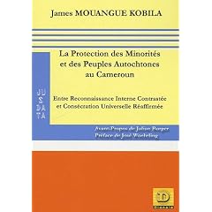 La Protection des Minorit�s et des Peuples Autochtones au Cameroun : Entre Reconnaissance Interne Contrast�e et Cons�cration Universelle R�affirm�e