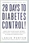 28 Days to Diabetes Control!: How to Lower Your Blood Sugar, Improve Your Health, and Reduce Your Risk of Diabetes Complications