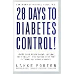 28 Days to Diabetes Control!: How to Lower Your Blood Sugar, Improve Your Health, and Reduce Your Risk of Diabetes Complications book cover