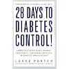 28 Days to Diabetes Control!: How to Lower Your Blood Sugar, Improve Your Health, and Reduce Your Risk of Diabetes Complications