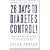 28 Days to Diabetes Control!: How to Lower Your Blood Sugar, Improve Your Health, and Reduce Your Risk of Diabetes Complications