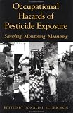 Occupational Hazards Of Pesticide Exposure: Sampling, Monitoring, Measuring