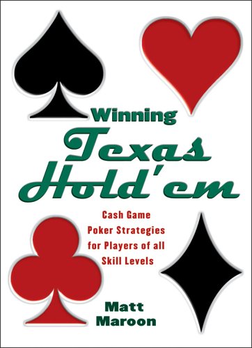 Winning Texas Hold'em: Cash Game Poker Strategies for Players of All Skill Levels