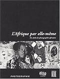 L Afrique par elle-même : Un Siècle de photographie africaine