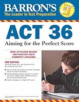 Barron's ACT 36, 3rd Edition: Aiming for the Perfect Score Barron's ACT 36, 3rd Edition: Aiming for the Perfect Score