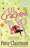 All Cracked Up: Experiencing God in the Broken Places (Women of Faith)