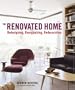 The Renovated Home: Redesigning, Reorganizing, Redecorating