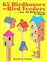 65 Birdhouses and Bird Feeders: ...for All Bird Lovers to Build