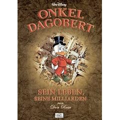 Onkel Dagobert. Sein Leben, seine Milliarden