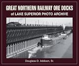 Great Northern Railway Ore Docks of Lake Superior Photo Archive