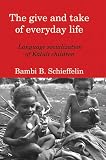 The Give And Take of Everyday Life: Language Socialization of Kaluli Children