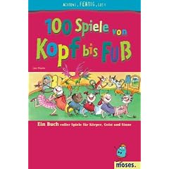 100 Spiele von Kopf bis Fu�: Ein Buch voller Spiele f�r K�rper, Geist und Sinne
