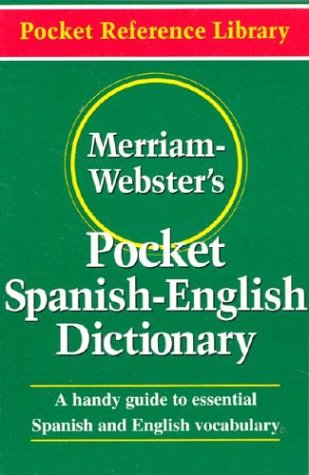 Merriam-Webster s Pocket Spanish-English Dictionary: A Handy Guide to Essential Spanish and English Vocabulary