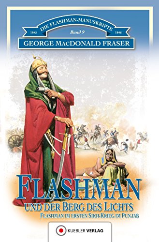Flashman und der Berg des Lichts: Flashman im 1. Sikh-Krieg im Pandschab 1845-46 (Die Flashman-Manuskripte 9) (German Edition)