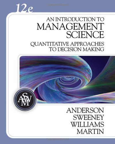By David R. Anderson An Introduction to Management Science: Quantitative Approaches to Decision Making (with CD-ROM and C (12th Edition)
