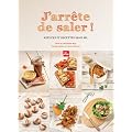 J'arr�te de saler ! : Astuces et recettes sans sel