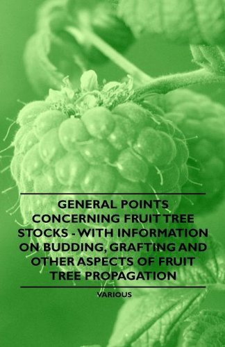 General Points Concerning Fruit Tree Stocks - With Information on Budding, Grafting and Other Aspects of Fruit Tree Propagation