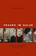 Frauen im Gulag: Alltag und �berleben 1935 bis 1956