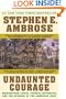 Undaunted Courage: Meriwether Lewis, Thomas Jefferson, And The Opening Of The American West