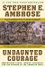 Undaunted Courage: Meriwether Lewis, Thomas Jefferson, And The Opening Of The American West