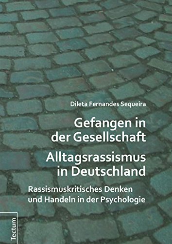 Gefangen in der Gesellschaft - Alltagsrassismus in Deutschland: Rassismuskritisches Denken und Handeln in der Psychologie (German Edition)