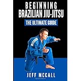 brazilian jiu jitsu the ultimate guide to beginning bjj
