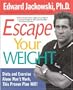 Escape Your Weight: Diets and Exercise Alone Won't Work, This Proven Plan Will!
