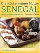 Die K�che meiner Mutter Senegal. Mit 53 afrikanischen Rezepten