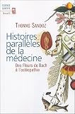 Histoires parall�les de la m�decine : Des Fleurs de Bach � l'ost�opathie