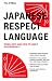 Japanese Respect Language: When, Why, and How to use it Successfully (Japanese Edition)