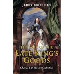 Sale of the Late King's Goods: Charles I & His Art Collection book cover